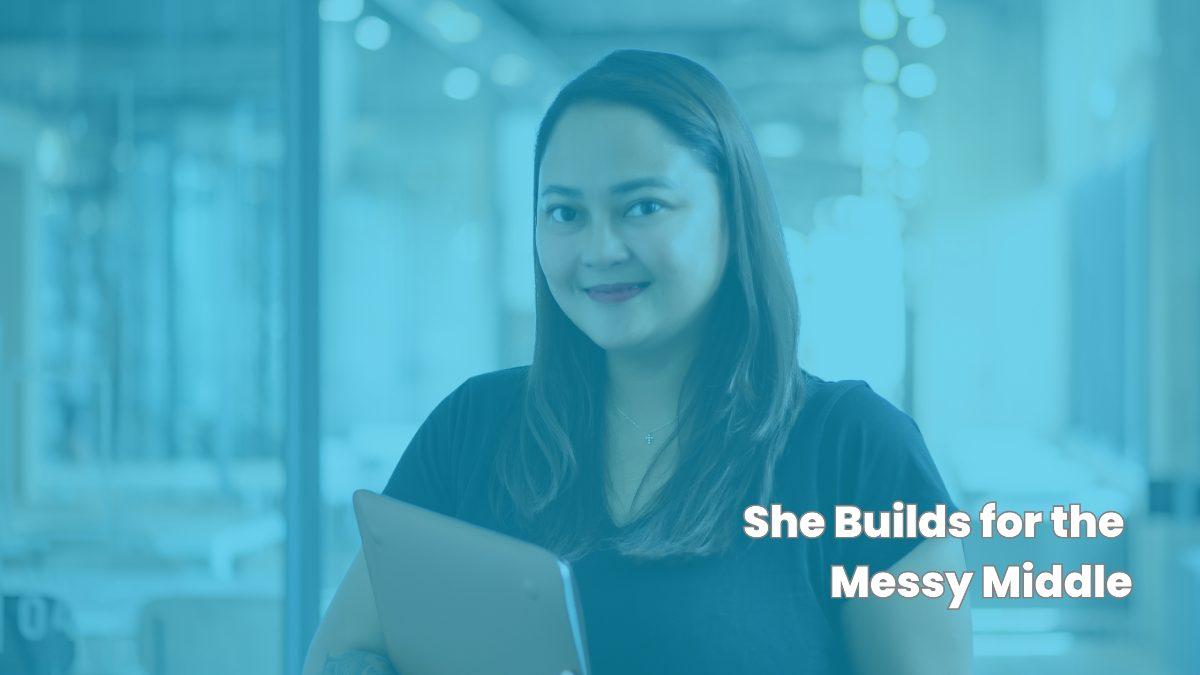She Builds for the Messy Middle